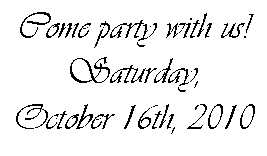 Text Box: Come party with us!Saturday,October 16th, 2010